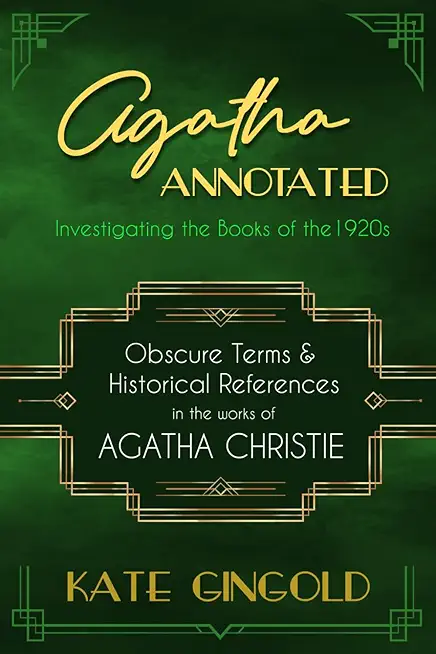 Agatha Annotated: Investigating the Books of the 1920s: Obscure Terms and Historical References in the Works of Agatha Christie