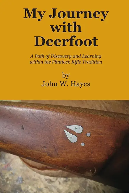 My Journey with Deerfoot: A Path of Discovery and Learning within the Flintlock Rifle Tradition