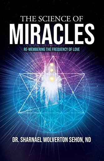 The Science of Miracles: RE-Membering the Frequency of Love