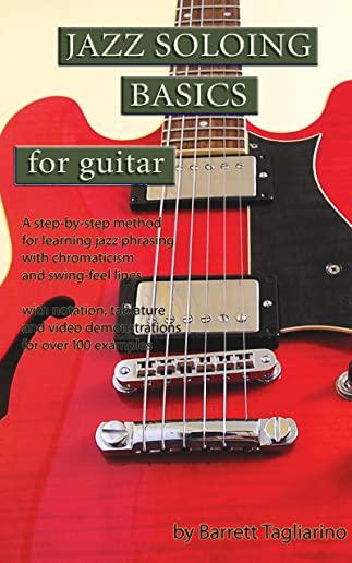 Jazz Soloing Basics for Guitar: A step-by-step method for learning jazz phrasing with chromaticism and swing-feel lines