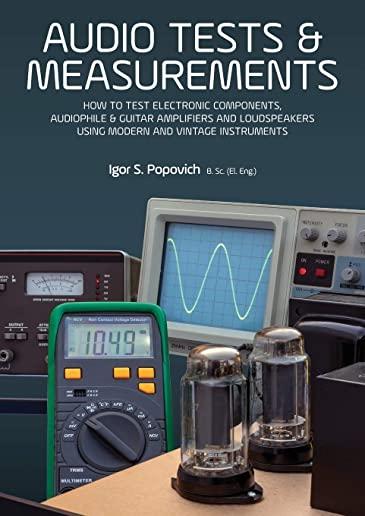 Audio Tests & Measurements: How to Test Electronic Components, Audiophile & Guitar Amplifiers and Loudspeakers Using Modern and Vintage Test Instr