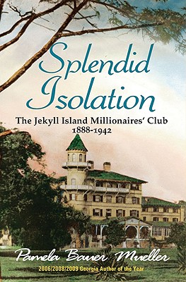 Splendid Isolation: The Jekyll Island Millionaires' Club 1888-1942