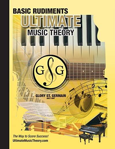 Music Theory Basic Rudiments Workbook - Ultimate Music Theory: Basic Rudiments Ultimate Music Theory Workbook includes UMT Guide & Chart, 12 Step-by-S