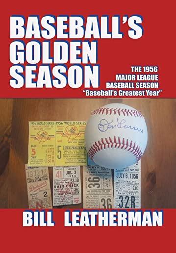 Baseball's Golden Season: The 1956 Major League Baseball Season..Baseball's Greatest Year
