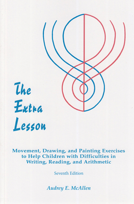 The Extra Lesson: Movement, Drawing, and Painting Exercises to Help Children with Difficulties in Writing, Reading, and Arithmetic