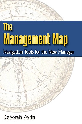 The Management Map: Navigation Tools for the New Manager