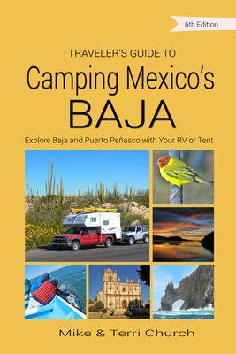 Traveler's Guide to Camping Mexico's Baja: Explore Baja and Puerto PeÃ±asco with Your RV or Tent