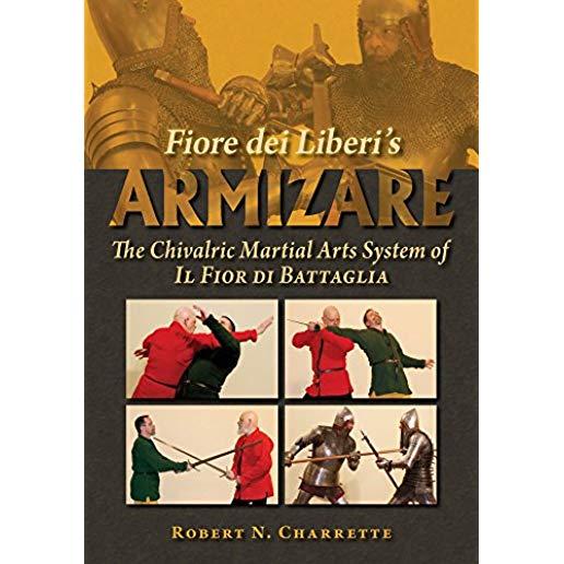 Fiore Dei Liberi's Armizare: The Chivalric Martial Arts System of Il Fior Di Battaglia