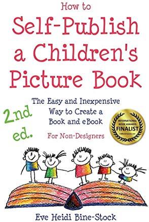 How to Self-Publish a Children's Picture Book 2nd Ed.: The Easy and Inexpensive Way to Create a Book and Ebook: For Non-Designers