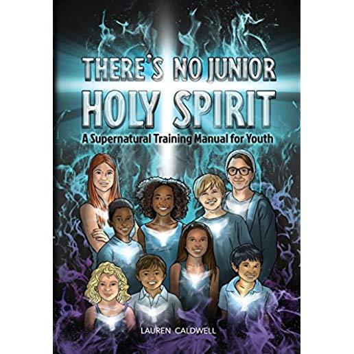 There's No Junior Holy Spirit: A Supernatural Training Manual for Youth