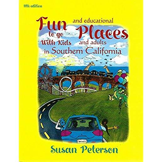 Fun Places to Go with Kids and Adults in Southern California, 11th Edition