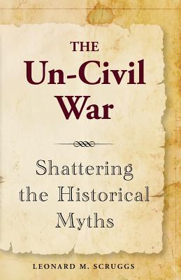 The Un-Civil War: Shattering the Historical Myths