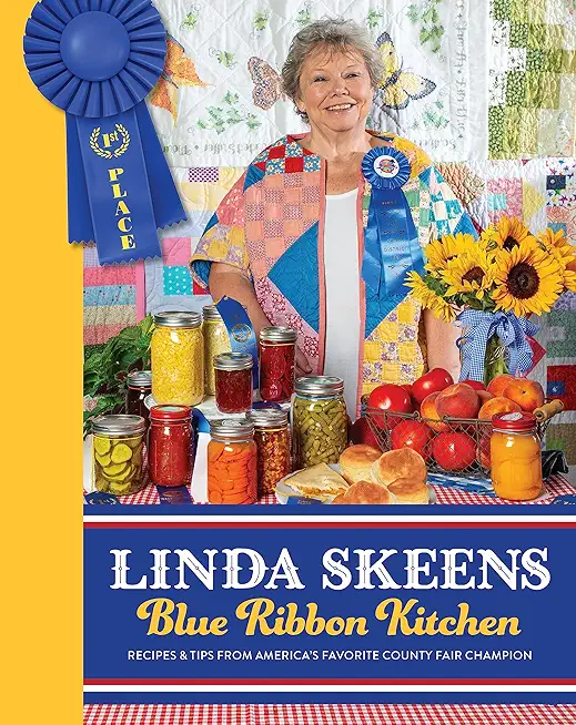 Linda Skeens Blue Ribbon Kitchen: Recipes & Tips from America's Favorite County Fair Champion