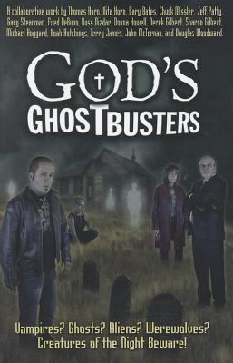 God's Ghostbusters: Vampires? Ghosts? Aliens? Werewolves? Creatures of the Night Beware!