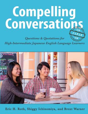 Compelling Conversations-Japan: Questions and Quotations for High Intermediate Japanese English Language Learners