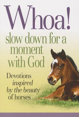 Whoa! Slow Down for a Moment with God: Devotions Inspired by the Beauty of Horses
