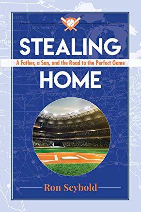 Stealing Home: A Father, a Son, and the Road to the Perfect Game