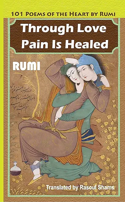 Through Love Pain Is Healed: 101 Poems of the Heart