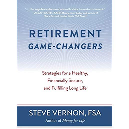 Retirement Game-Changers: Strategies for a Healthy, Financially Secure, and Fulfilling Long Life
