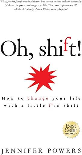 Oh, shift!: How to change your life with a little f'in shift