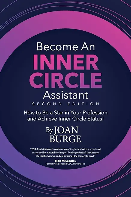 Become an Inner Circle Assistant: How to Be a Star in Your Profession and Achieve Inner Circle Status!