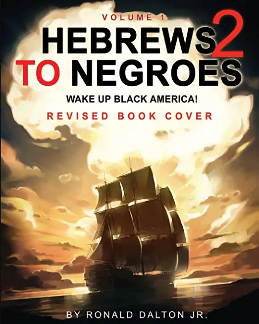 Hebrews to Negroes 2: WAKE UP BLACK AMERICA! Volume 1