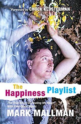 The Happiness Playlist: The True Story of Healing My Heart with Feel-Good Music