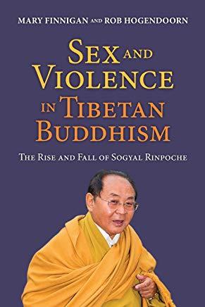 Sex and Violence in Tibetan Buddhism,: The Rise and Fall of Sogyal Rinpoche