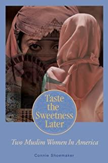 Taste the Sweetness Later: Two Muslim Women in America