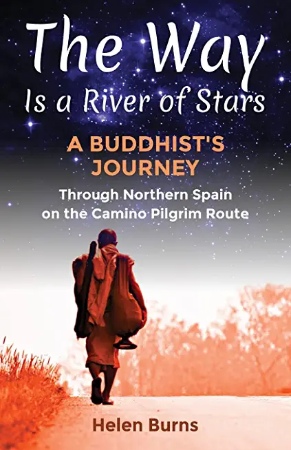 The Way is a River of Stars: A Buddhist's Journey Through Northern Spain on the Camino Pilgrim Route