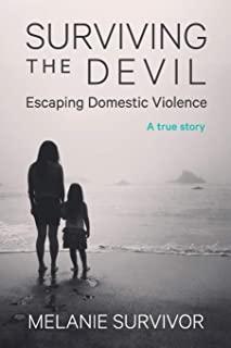 Surviving the Devil - Escaping Domestic Violence: A True Story