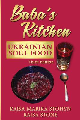 Baba's Kitchen: Ukrainian Soul Food: with Stories From the Village, third edition