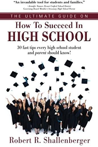 The Ultimate Guide on How to Succeed in High School: 30 Fast Tips Every High School and Their Parents Should Know