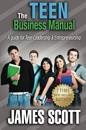 The Teen Business Manual: A guide for Teen Leadership & Entrepreneurship