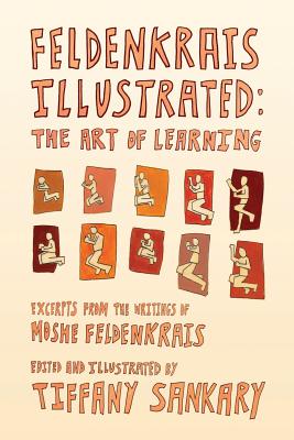 Feldenkrais Illustrated: The Art of Learning