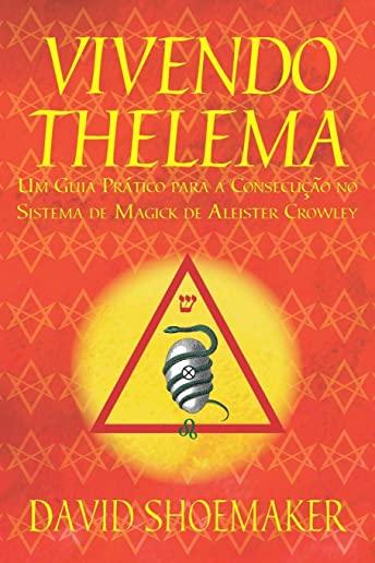 Vivendo Thelema: Um Guia PrÃ¡tico para a ConsecuÃ§Ã£o no Sistema de Magick de Aleister Crowley