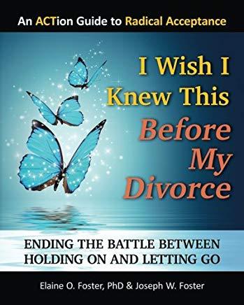 I Wish I Knew This Before My Divorce: Ending the Battle Between Holding On and Letting Go