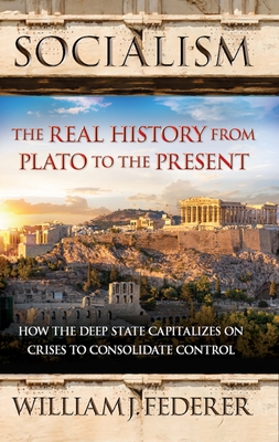 Socialism - The Real History from Plato to the Present: How the Deep State Capitalizes on Crises to Consolidate Control [With Paperback Book]