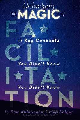Unlocking the Magic of Facilitation: 11 Key Concepts You Didn't Know You Didn't Know