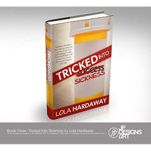 Tricked Into Sickness: An Eye-Opening Guide to Perfect Health