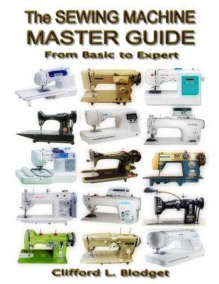 The Sewing Machine Master Guide: From Basic to Expert