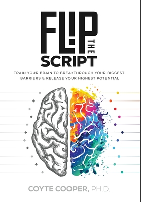 Flip the Script: Train Your Brain to Breakthrough Your Biggest Barriers and Release Your Highest Potential