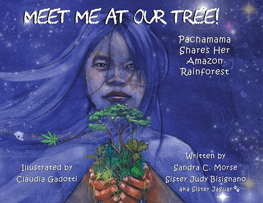 Meet Me At Our Tree!: Pachamama Share Her Amazon Rainforest