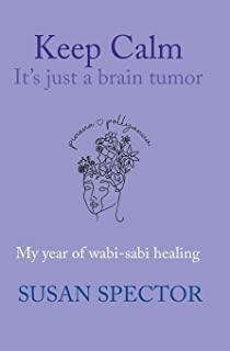 Keep Calm, It's Just a Brain Tumor: My Year of Wabi-Sabi Healing