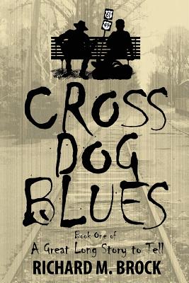 Cross Dog Blues: Book One of A Great Long Story to Tell
