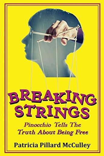 Breaking Strings - Pinnochio Tells The Truth About Being Free