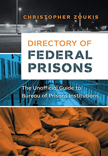 Directory of Federal Prisons: The Unofficial Guide to Bureau of Prisons Institutions