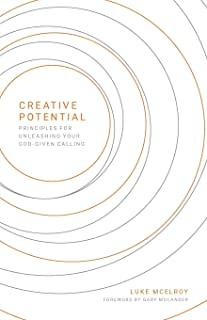 Creative Potential: Principles for Unleashing Your God-Given Calling