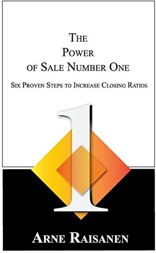 The Power of Sale Number One: Six Proven Steps to Increase Closing Ratios