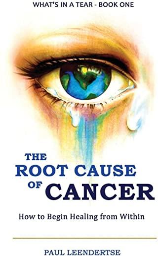 The Root Cause of Cancer - How To Begin Healing From Within